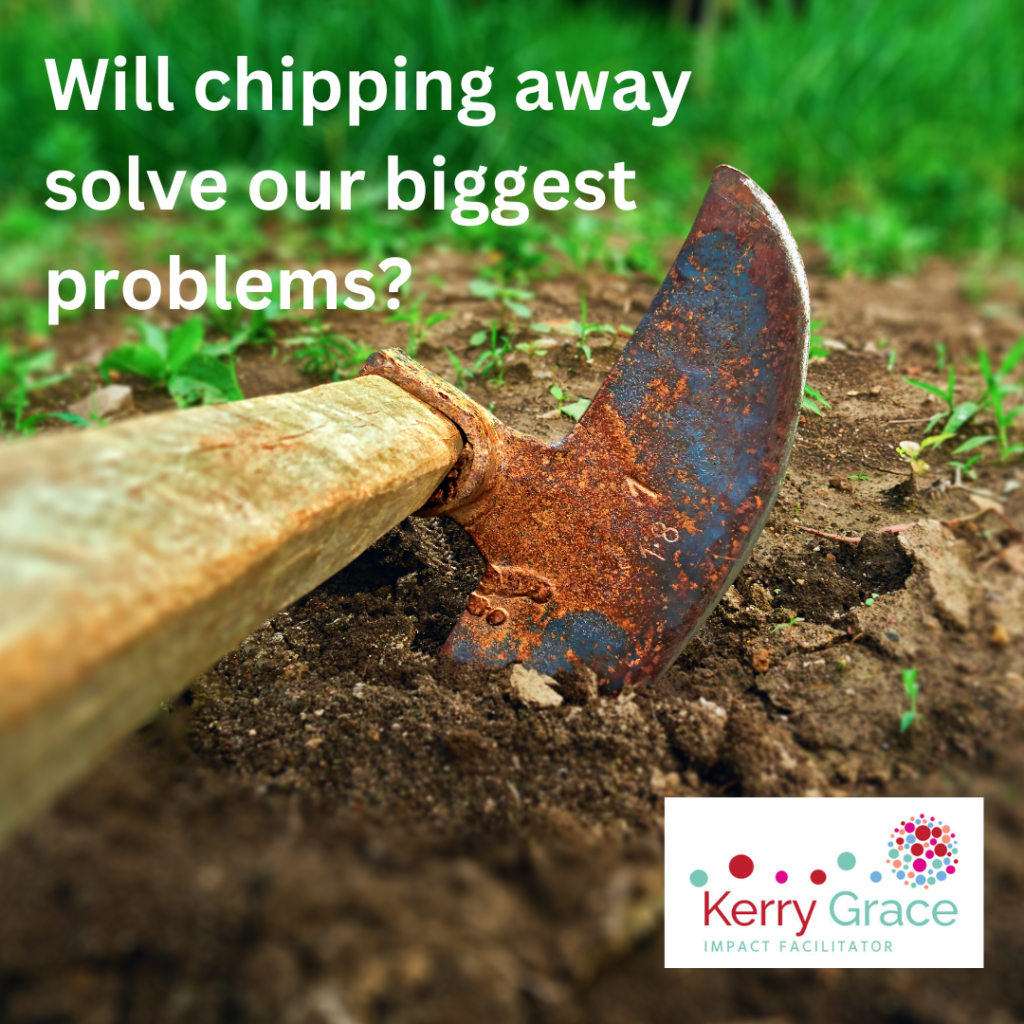 Will chipping away solve our biggest problems?