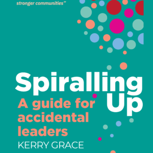 Spiralling Up - A guide for accidental leaders PRE-ORDER